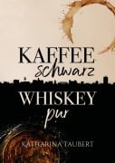 Cover-Bild zum Titel 'Kaffee schwarz Whiskey pur' von 'Katharina Taubert'