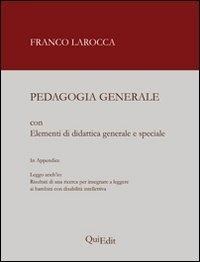 Pedagogia generale. Elementi di didattica generale e speciale - Franco Larocca