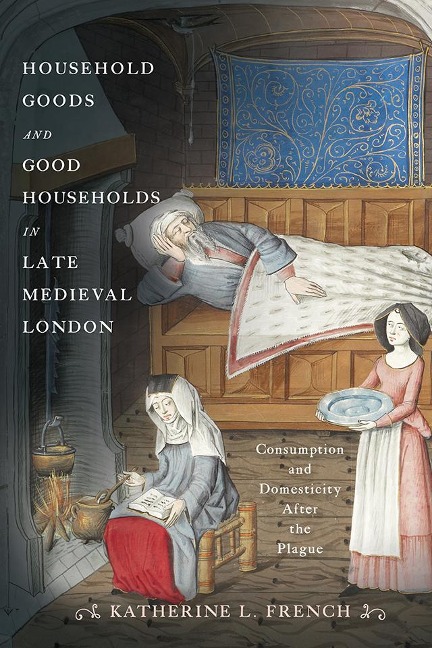 Household Goods and Good Households in Late Medieval London - Katherine L French