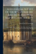 A Historical Survey Of The Boiler Makers' And Iron And Steel Ship Builders' Society - David Charles Cummings