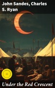 Cover-Bild zum Titel 'Under the Red Crescent' von 'John Sandes, Charles S. Ryan'