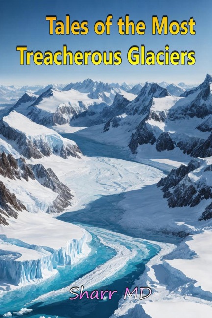 Tales of the Most Treacherous Glaciers - Sharr Md