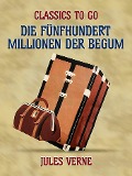 Cover-Bild zum Titel 'Die fünfhundert Millionen der Begum' von 'Jules Verne'