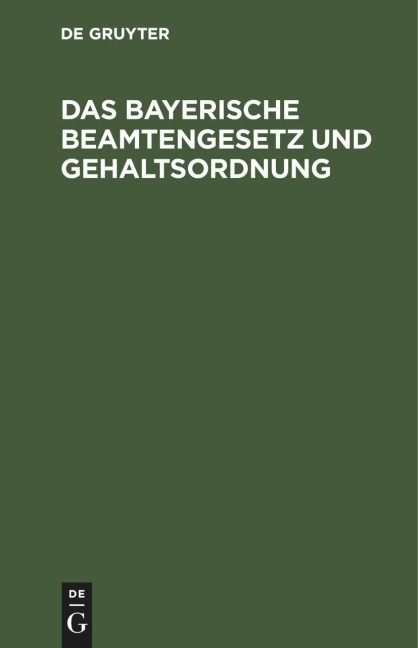 Das bayerische Beamtengesetz und Gehaltsordnung - 
