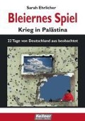 Cover-Bild zum Titel 'Bleiernes Spiel - Krieg in Palästina' von 'Sarah Ehrlicher'