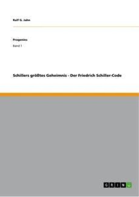 Schillers größtes Geheimnis - Der Friedrich Schiller-Code - Ralf G. Jahn