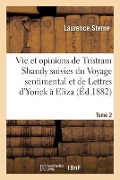 Vie Et Opinions de Tristram Shandy Suivies Du Voyage Sentimental Et de Lettres d'Yorick À Eliza- T 2 - Laurence Sterne