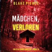 Cover-Bild zum Titel 'Mädchen, verloren (Ein Ella-Dark-Thriller ¿ Band 16)' von 'Blake Pierce'