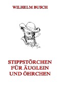 Stippstörchen für Äuglein und Öhrchen - Wilhelm Busch