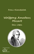 Cover-Bild zum Titel 'Wolfgang Amadeus Mozart' von 'Franz Xaver Niemetschek'