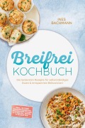 Cover-Bild zum Titel 'Breifrei Kochbuch: Die leckersten Rezepte für selbstständiges Essen & entspannten Beikoststart - inkl. 30-Tage-Ernährungsplan, Fingerfood-Sticks & Streifen, Riegel & Schnitten' von 'Ines Bachmann'