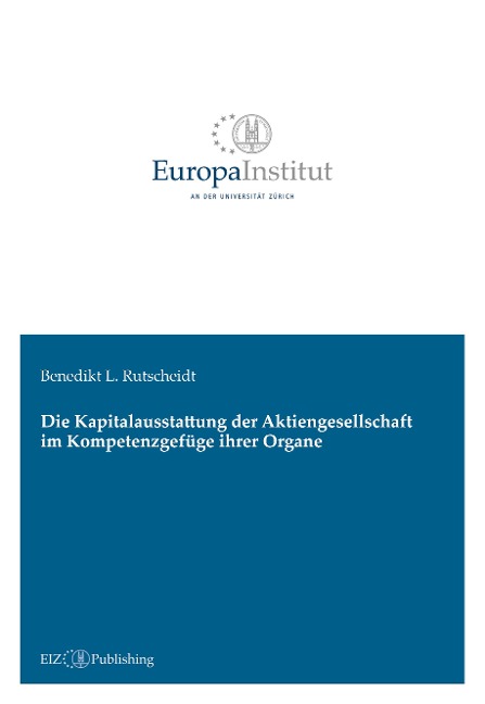 Die Kapitalausstattung der Aktiengesellschaft im Kompetenzgefüge ihrer Organe - Benedikt L. Rutscheidt