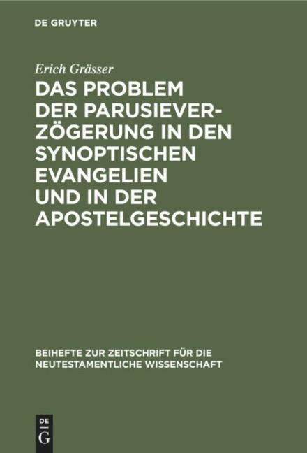 Das Problem der Parusieverzögerung in den synoptischen Evangelien und in der Apostelgeschichte - Erich Grässer