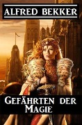 Cover-Bild zum Titel 'Gefährten der Magie' von 'Alfred Bekker'