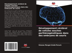 Cover-Bild zum Titel 'Développement cérébral de cellules souches parthénogénétiques dans des embryons de souris' von 'Simone Margot Grieß-Porsch'