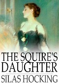 Squire's Daughter - Silas Hocking