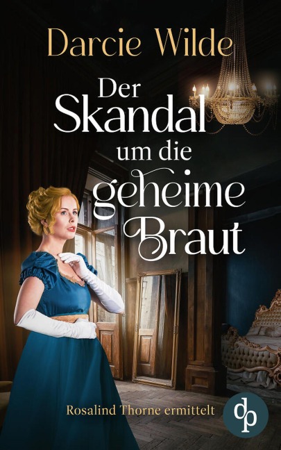 Der Skandal um die geheime Braut - Darcie Wilde