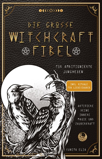 Die große Witchcraft Fibel für ambitionierte Junghexen - Sunita Elia