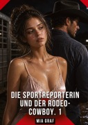 Cover-Bild zum Titel 'Die Sportreporterin und der Rodeo-Cowboy. 1' von 'Mia Graf'