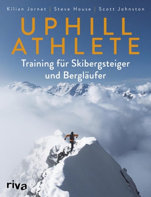 Uphill Athlete - Kilian Jornet, Steve House, Scott Johnston