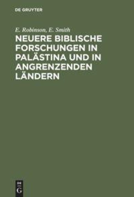 Neuere biblische Forschungen in Palästina und in angrenzenden Ländern - E. Smith, E. Robinson