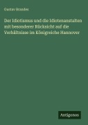 Cover-Bild zum Titel 'Der Idiotismus und die Idiotenanstalten mit besonderer Rücksicht auf die Verhältnisse im Königreiche Hannover' von 'Gustav Brandes'