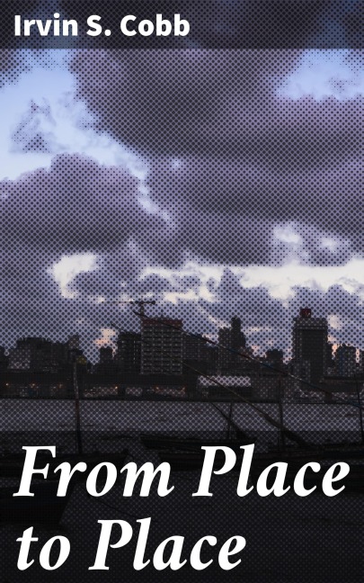 From Place to Place - Irvin S. Cobb
