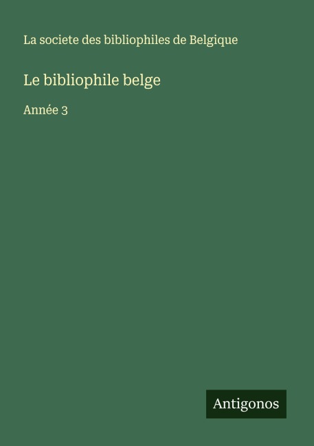 Le bibliophile belge - La societe des bibliophiles de Belgique