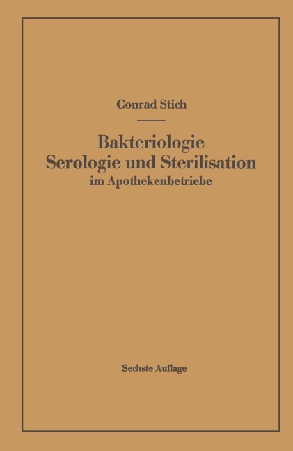 Bakteriologie Serologie und Sterilisation im Apothekenbetriebe - Conrad Stich