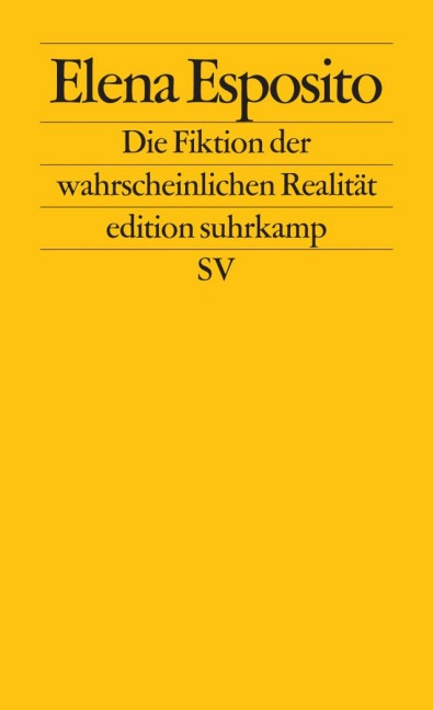 Die Fiktion der wahrscheinlichen Realität - Elena Esposito