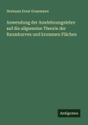 Cover-Bild zum Titel 'Anwendung der Ausdehnungslehre auf die allgemeine Theorie der Raumkurven und krummen Flächen' von 'Hermann Ernst Grassmann'