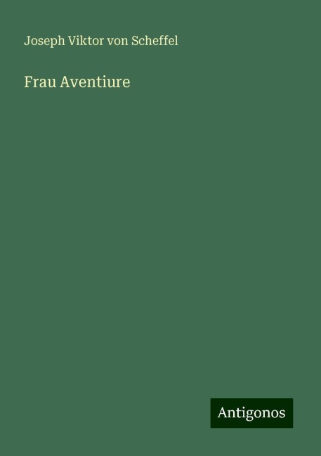 Frau Aventiure - Joseph Viktor Von Scheffel