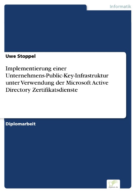 Implementierung einer Unternehmens-Public-Key-Infrastruktur unter Verwendung der Microsoft Active Directory Zertifikatsdienste - Uwe Stoppel