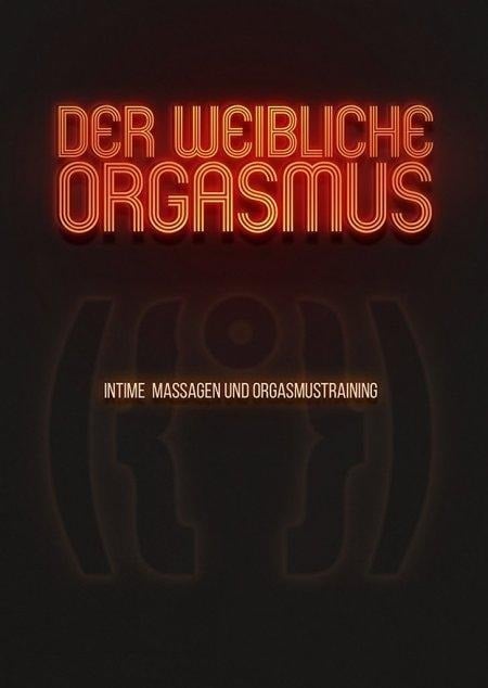 Der weibliche Orgasmus - Intime Massagen und Orgasmustraining - 