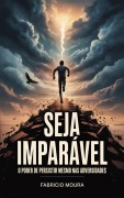 Cover-Bild zum Titel 'Seja Imparável: O Poder de Persistir Mesmo nas Adversidades' von 'Fabricio Moura'