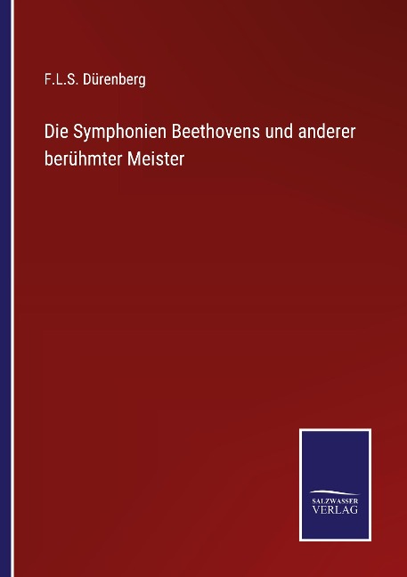 Die Symphonien Beethovens und anderer berühmter Meister - F. L. S. Dürenberg