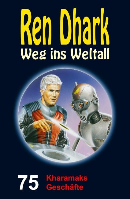 Ren Dhark - Weg ins Weltall 75: Kharamaks Geschäfte - Jan Gardemann, Nina Morawietz, Achim Mehnert, Ben B. Black