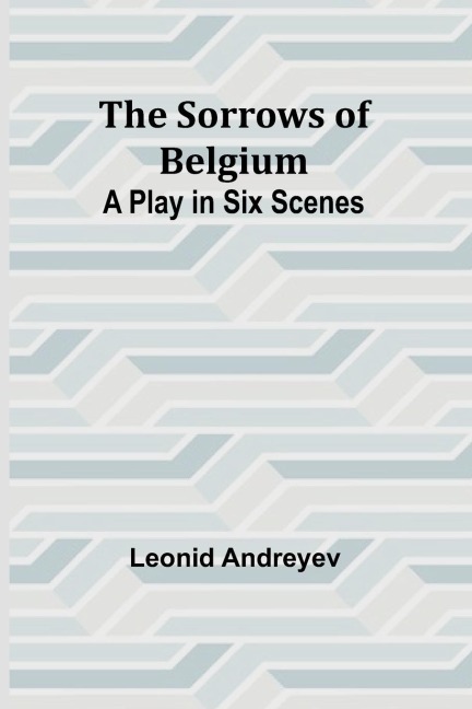 The Sorrows of Belgium - Leonid Andreyev