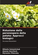 Cover-Bild zum Titel 'Riduzione della peronospora della patata: Approcci biologici' von 'Mihailo Solomiichuk, Alyona Gavriluck, Myroslav Pikovsky'