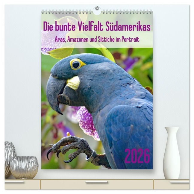 Die bunte Vielfalt Südamerikas - Aras, Amazonen und Sittiche im Portrait (hochwertiger Premium Wandkalender 2026 DIN A2 hoch), Kunstdruck in Hochglanz - Claudia Kleemann