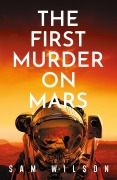 Cover-Bild zum Titel 'The First Murder on Mars' von 'Sam Wilson'