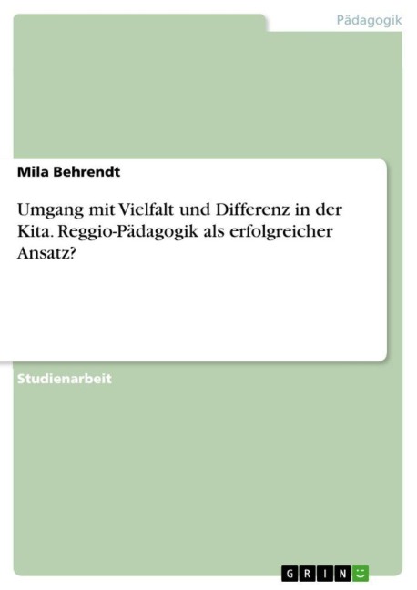 Umgang mit Vielfalt und Differenz in der Kita. Reggio-Pädagogik als erfolgreicher Ansatz? - Mila Behrendt