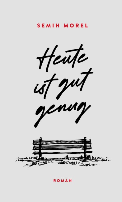 Heute ist gut genug - Semih Morel