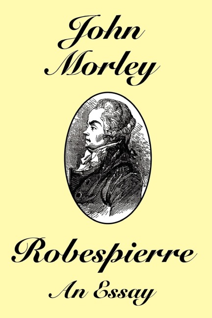 Robespierre - John Morley