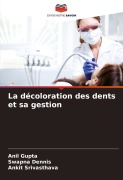 Cover-Bild zum Titel 'La décoloration des dents et sa gestion' von 'Anil Gupta, Swapna Dennis, Ankit Srivasthava'