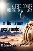 Cover-Bild zum Titel 'Im Weltraum gestrandet: 10 Science Fiction Abenteuer' von 'Alfred Bekker, Wilfried A. Hary'