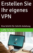 Cover-Bild zum Titel 'Erstellen Sie Ihr eigenes VPN: Eine Schritt-für-Schritt-Anleitung' von 'Lin Song'