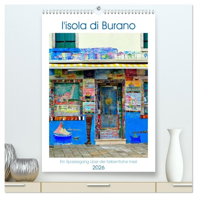 L'isola di Burano - Ein Spaziergang über die farbenfrohe Insel (hochwertiger Premium Wandkalender 2026 DIN A2 hoch), Kunstdruck in Hochglanz - Rosina Schneider