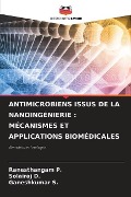 ANTIMICROBIENS ISSUS DE LA NANOINGÉNIERIE : MÉCANISMES ET APPLICATIONS BIOMÉDICALES - Ranesthangam P., Solairaj D., Ganeshkumar S.
