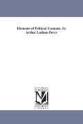 Cover-Bild zum Titel 'Elements of Political Economy. by Arthur Latham Perry' von 'Arthur Latham Perry'